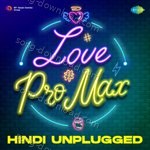 Love Pro Max - Hindi Unplugged - Rahul Jain Song Download